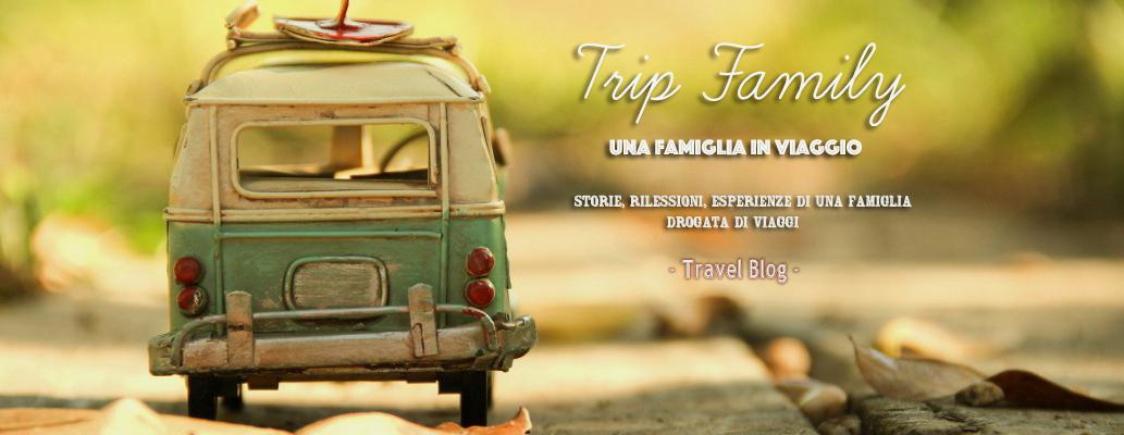 Trip Family - una Famiglia in Viaggio - Travel Blog